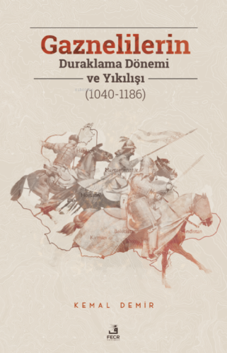 Gaznelilerin Duraklama Dönemi ve Yıkılışı (1040-1186) | Kemal Demir | 