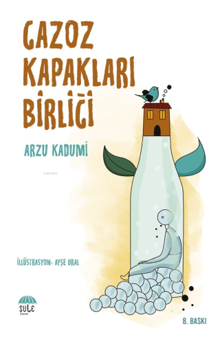 Gazoz Kapakları Birliğİ | Arzu Kadumi | Şule Yayınları