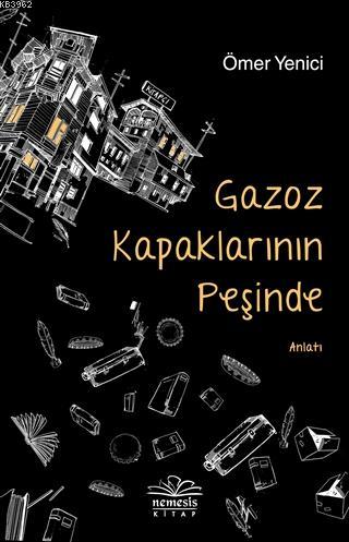 Gazoz Kapaklarının Peşinde | Ömer Yenici | Nemesis Kitap