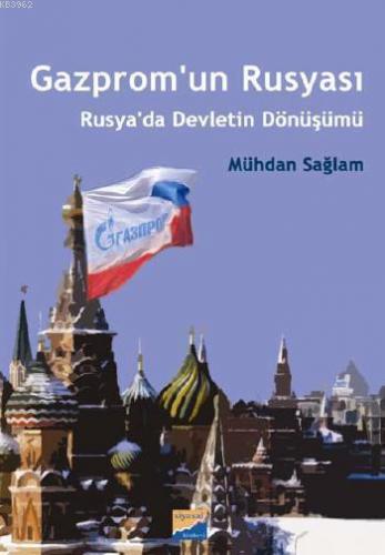 Gazprom´un Rusyası; Rusya´da Devletin Dönüşümü | Mühdan Sağlam | Siyas