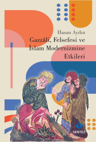 Gazzali, Felsefesi ve İslam Modernizmine Etkileri | Hasan Aydın | Sent