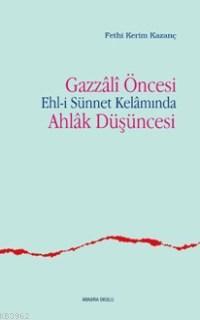 Gazzâli Öncesi Ehl-i Sünnet Kelâmında Ahlâk Düşüncesi | Fethi Kerim Ka