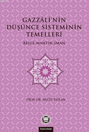 Gazzali'nin Düşünce Sisteminin Temelleri; Bilgi - Mantık - İman | Neci