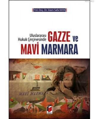 Gazze ve Mavi Marmara Uluslararası Hukuk Çerçevesinde | İslam Safa Kay