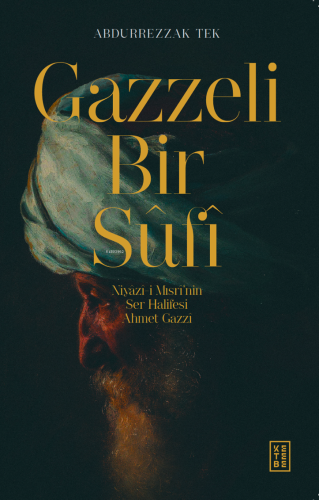 Gazzeli Bir Sûfî;Niyazî-i Mısrî’nin Ser-Halifesi Ahmed Gazzî | Abdurre