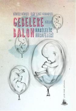 Gebelere Balon; Hamilelik Hurafeleri | Elif Ezgi Uzmansel | Yitik Ülke