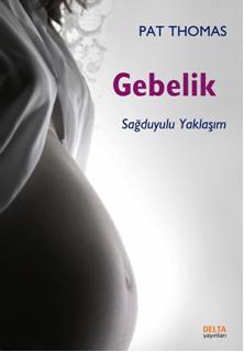 Gebelik; Sağduyulu Yaklaşım | Pat Thomas | Delta Yayınları