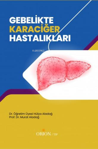 Gebelikte Karaciğer Hastalıkları | Hülya Aladağ | Orion Kitabevi