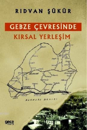 Gebze Çevresinde Kırsal Yerleşim | Rıdvan Şükür | Gece Kitaplığı Yayın