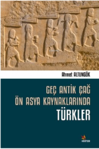 Geç Antik Çağ Ön Asya Kaynaklarında Türkler | Ahmet Altungök | Kriter 