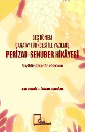 Geç Dönem Çağatay Türkçesi ile Yazılmış Perizad - Senuber Hikayesi | A