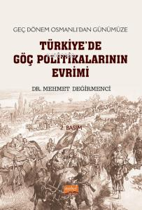 Geç Dönem Osmanlı’dan Günümüze Türkiye'de Göç Politikalarının Evrimi |