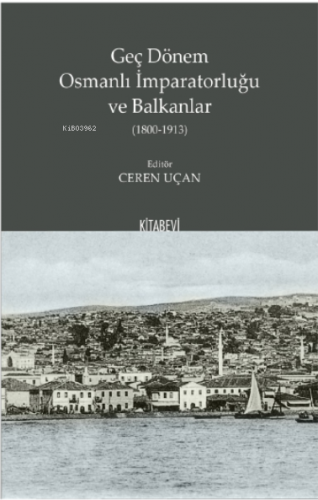 Geç Dönem Osmanlı İmparatorluğu ve Balkanlar (1800-1913) | Ceren Uçan 