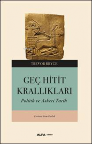 Geç Hitit Krallıkları ;Askeri ve Politik Bir Tarih | Trevor Bryce | Al