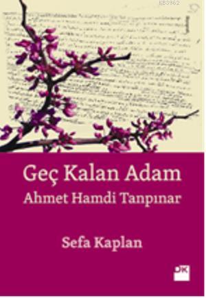 Geç Kalan Adam; Ahmet Hamdi Tanpınar | Sefa Kaplan | Doğan Kitap