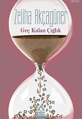 Geç Kalan Çığlık | Zeliha Akçagüner | Altın Kitaplar