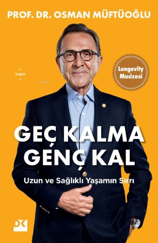 Geç Kalma Genç Kal;Uzun ve Sağlıklı Yaşamın Sırrı | Osman Müftüoğlu | 