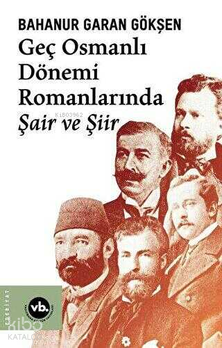 Geç Osmanlı Dönem Romanlarında Şair ve Şiir | Bahanur Garan Gökşen | V