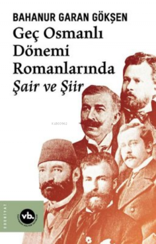 Geç Osmanlı Dönemi Romanlarında Şair Ve Şiir (2 Baskı) | Bahanur Garan