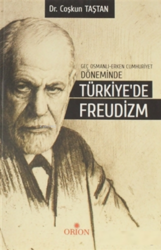 Geç Osmanlı - Erken Cumhuriyet Döneminde Türkiye’de Freudizm | Coşkun 