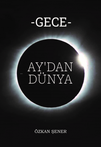 Gece;Ay’dan Dünya | Özkan Şener | Sokak Kitapları Yayınları