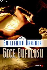 Gece Bufalosu | Guillermo Arriaga | Phoenix Yayınevi