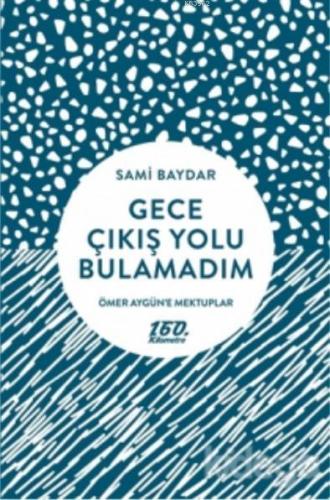 Gece Çıkış Yolu Bulamadım | Sami Baydar | 160. Kilometre Yayınevi