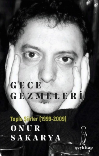 Gece Gezmeleri ;Toplu Şiirleri (1999-2009) | Onur Sakarya | Şey Kitap