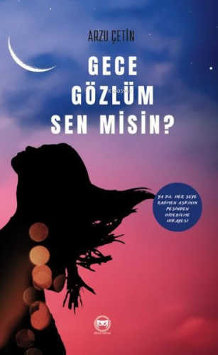 Gece Gözlüm Sen misin? Ya da Her Şeye Rağmen Aşkının Peşinden Gidebilm