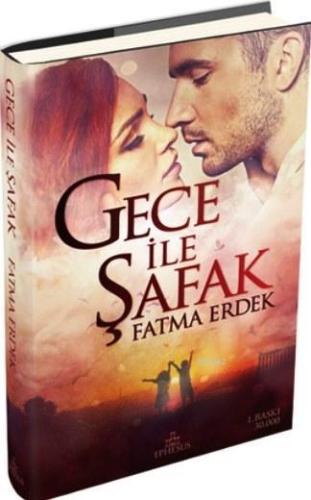 Gece ile Şafak (Ciltli) | Fatma Erdek | Ephesus Yayınları