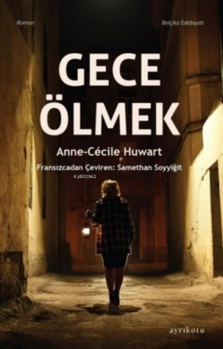 Gece Ölmek | Anne - Cecile Huwart | Ayrıkotu Yayınları