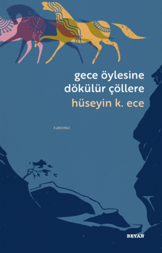 Gece Öylesine Dökülür Çöllere | Hüseyin Kerim Ece | Beyan Yayınları