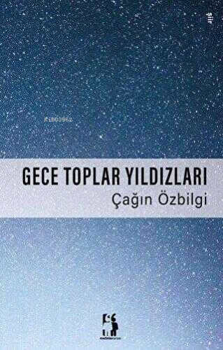 Gece Toplar Yıldızları | Çağın Özbilgi | Metinlerarası Kitap