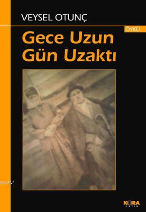 Gece Uzun Gün Uzaktı | Veysel Otunç | Kora Yayın