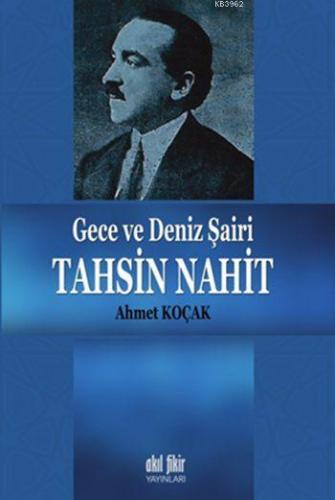 Gece ve Deniz Şairi Tahsin Nahit | Ahmet Koçak | Akıl Fikir Yayınları