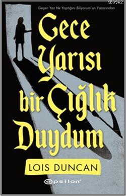 Gece Yarısı Bir Çığlık Duydum | Lois Duncan | Epsilon Yayınevi