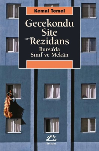 Gecekondu Site Rezidans;Bursa’da Sınıf ve Mekân | Kemal Temel | İleti