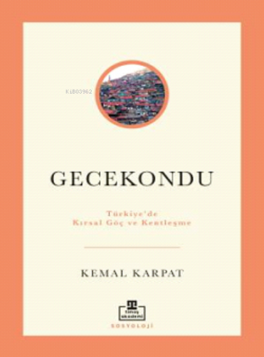 Gecekondu: Türkiye'de Kırsal Göç ve Kentleşme | Kemal Karpat | Timaş A