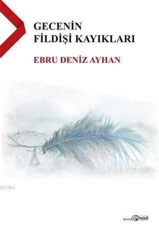 Gecenin Fildişi Kayıkları | Ebru Deniz Ayhan | Hayal Yayıncılık