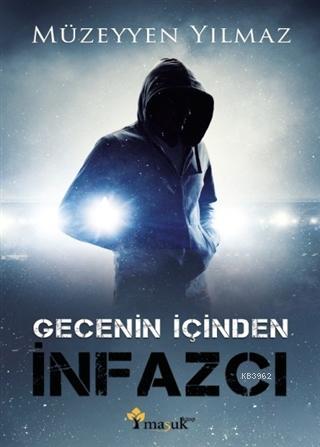 Gecenin İçinden İnfazcı | Müzeyyen Yılmaz | Maşuk Kitap