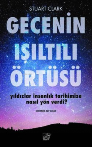 Gecenin Işıltılı Örtüsü;Yıldızlar İnsanlık Tarihimize Nasıl Yön Verdi?