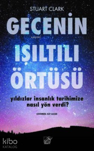 Gecenin Işıltılı Örtüsü;Yıldızlar İnsanlık Tarihimize Nasıl Yön Verdi?