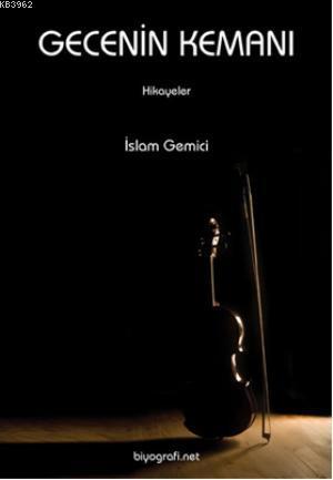 Gecenin Kemanı | İslam Gemici | Biyografi.Net