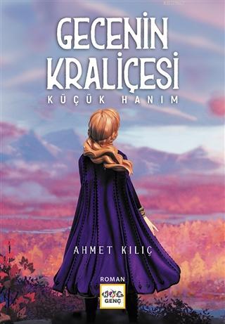 Gecenin Kraliçesi; Küçük Hanım | Ahmet Kılıç | Nar Yayınları