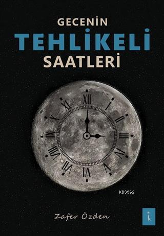 Gecenin Tehlikeli Saatleri | Zafer Özden | İkinci Adam Yayınları