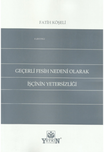 Geçerli Fesih Nedeni Olarak İşçinin Yetersizliği | Fatih Köşeli | Yetk