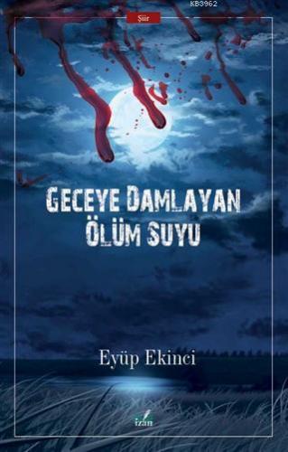 Geceye Damlayan Ölüm Suyu | Eyüp Ekinci | İzan Yayıncılık