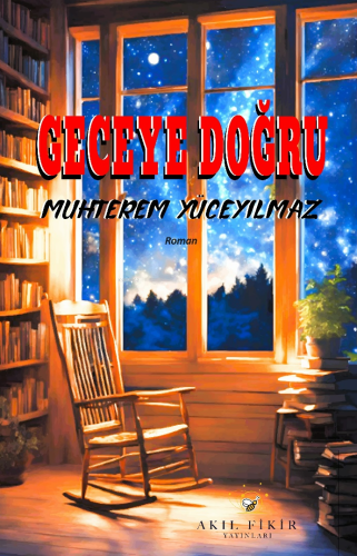 Geceye Doğru | Muhterem Yüceyılmaz | Akıl Fikir Yayınları