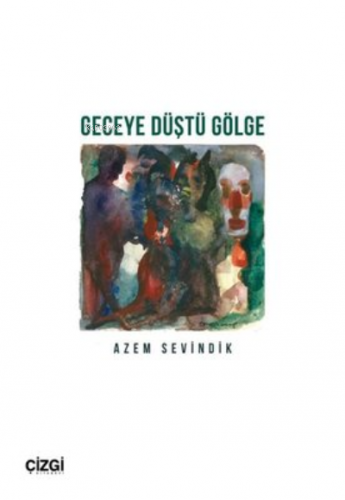 Geceye Düştü Gölge | Azem Sevindik | Çizgi Kitabevi