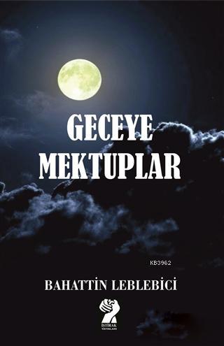 Geceye Mektuplar | Bahattin Leblebici | İştirak Yayınları